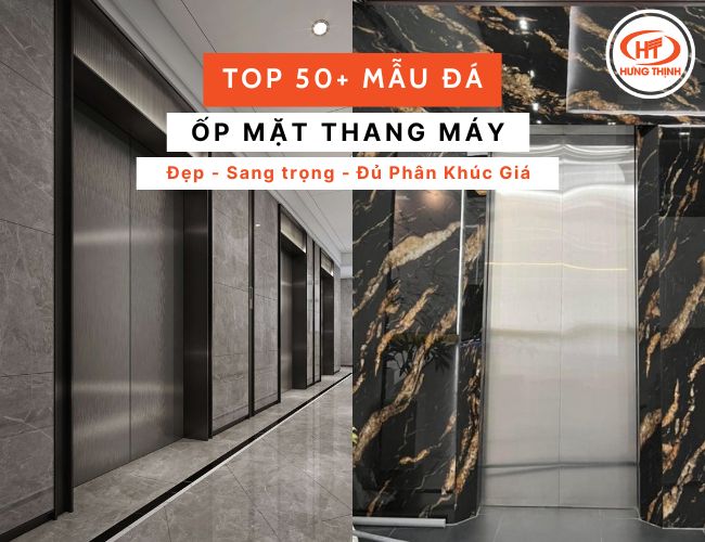Top 50+ mẫu đá ốp thang máy đẹp - sang trọng - đủ phân khúc giá.