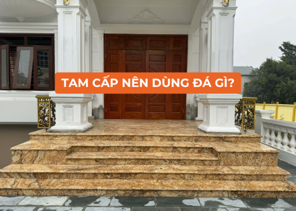 tam cấp nên dùng đá gì