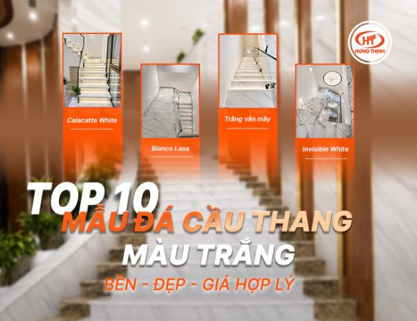 Top 10 mẫu đá cầu thang màu trắng bền - đẹp - giá hợp lý
